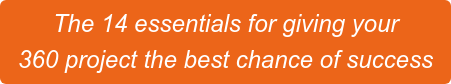 The 14 essentials for giving your 360 project the best chance of success